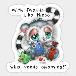 With friends like these, who needs enemies? Sticker